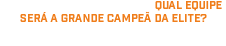 AS APOSTAS FORAM FEITAS: QUAL EQUIPE SERÁ A GRANDE CAMPEÃ DA ELITE?